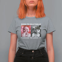 Funny Tuff Baby Grindset Meme T Shirt For Women Born to Dilly Dally Forced to Lock In - Wonder Print Shop