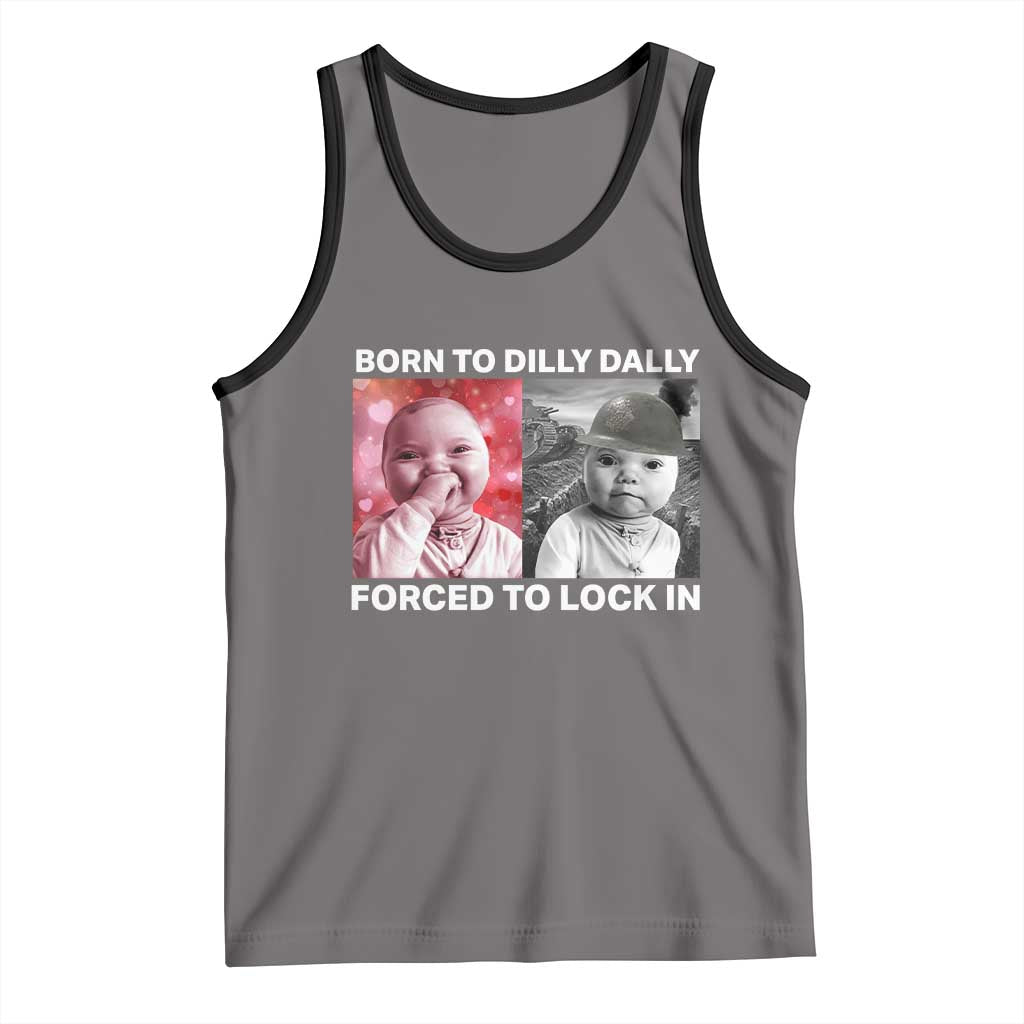 Funny Tuff Baby Grindset Meme Tank Top Born to Dilly Dally Forced to Lock In - Wonder Print Shop
