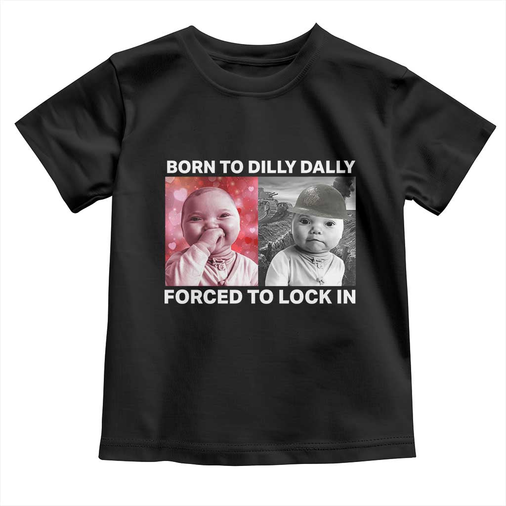 Funny Tuff Baby Grindset Meme Toddler T Shirt Born to Dilly Dally Forced to Lock In - Wonder Print Shop
