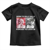 Funny Tuff Baby Grindset Meme Toddler T Shirt Born to Dilly Dally Forced to Lock In - Wonder Print Shop