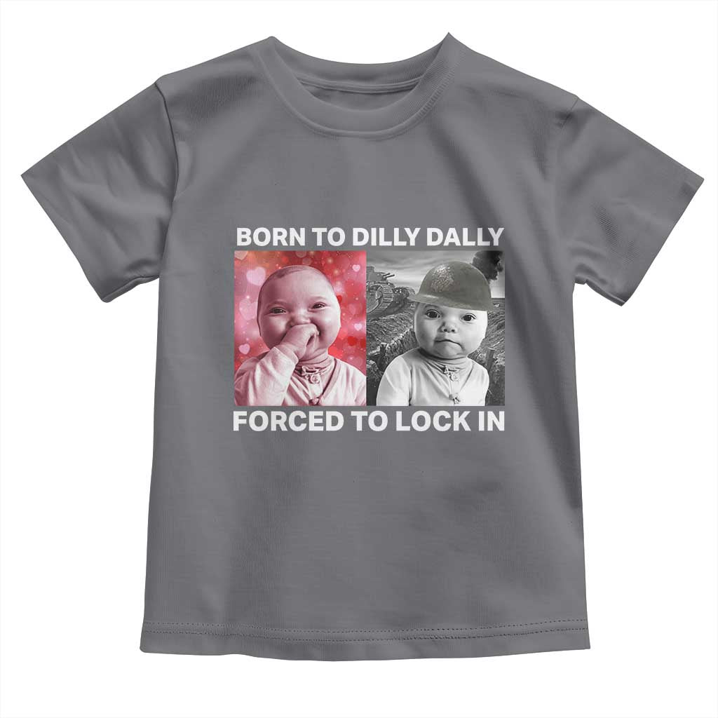 Funny Tuff Baby Grindset Meme Toddler T Shirt Born to Dilly Dally Forced to Lock In - Wonder Print Shop