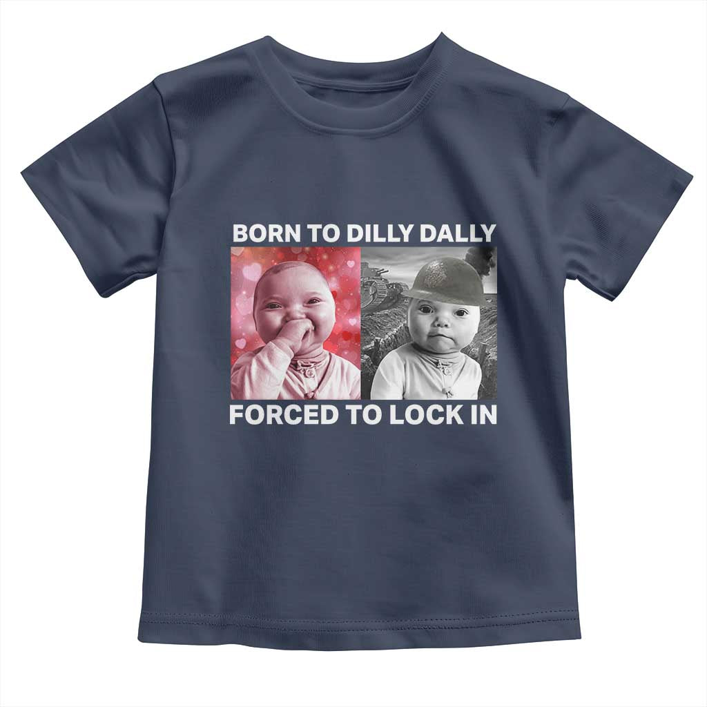 Funny Tuff Baby Grindset Meme Toddler T Shirt Born to Dilly Dally Forced to Lock In - Wonder Print Shop