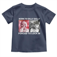 Funny Tuff Baby Grindset Meme Toddler T Shirt Born to Dilly Dally Forced to Lock In - Wonder Print Shop