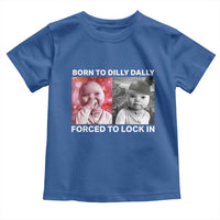 Funny Tuff Baby Grindset Meme Toddler T Shirt Born to Dilly Dally Forced to Lock In - Wonder Print Shop
