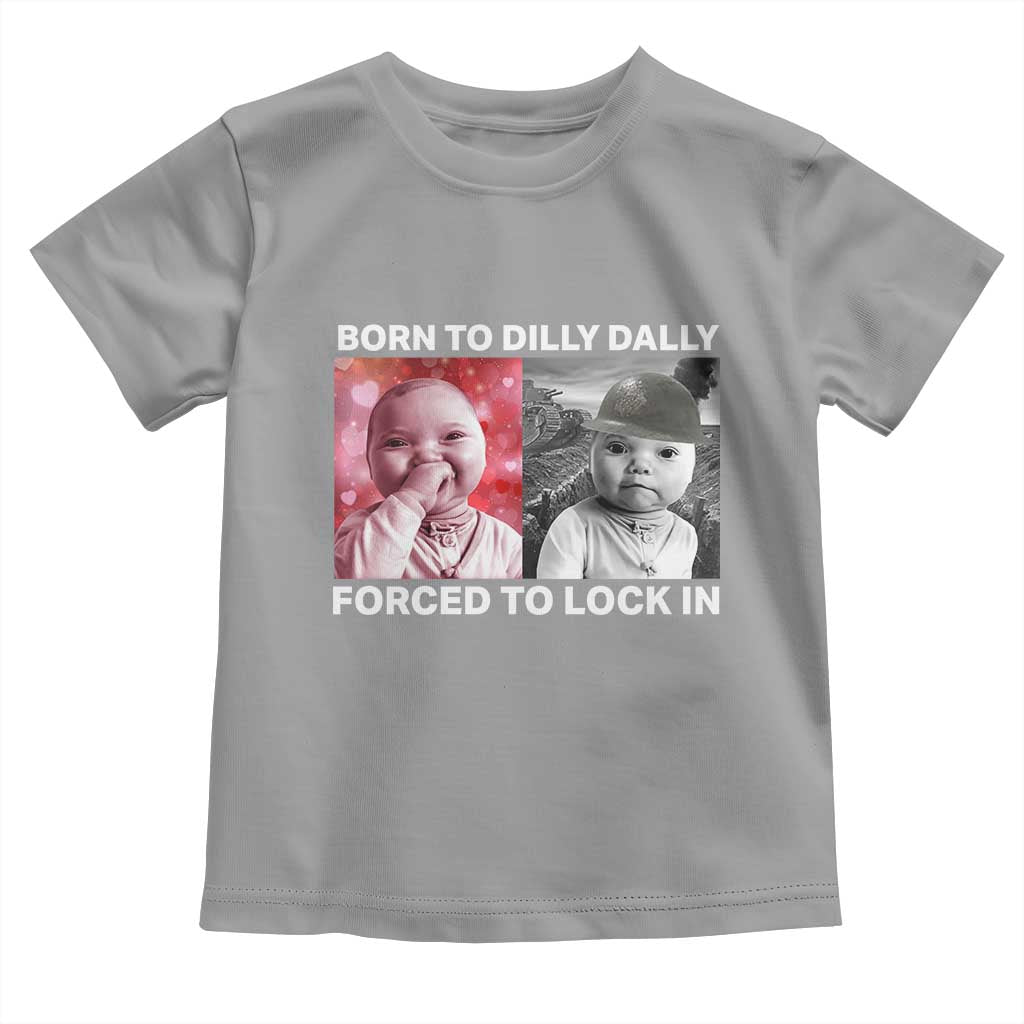 Funny Tuff Baby Grindset Meme Toddler T Shirt Born to Dilly Dally Forced to Lock In - Wonder Print Shop
