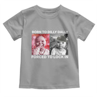 Funny Tuff Baby Grindset Meme Toddler T Shirt Born to Dilly Dally Forced to Lock In - Wonder Print Shop