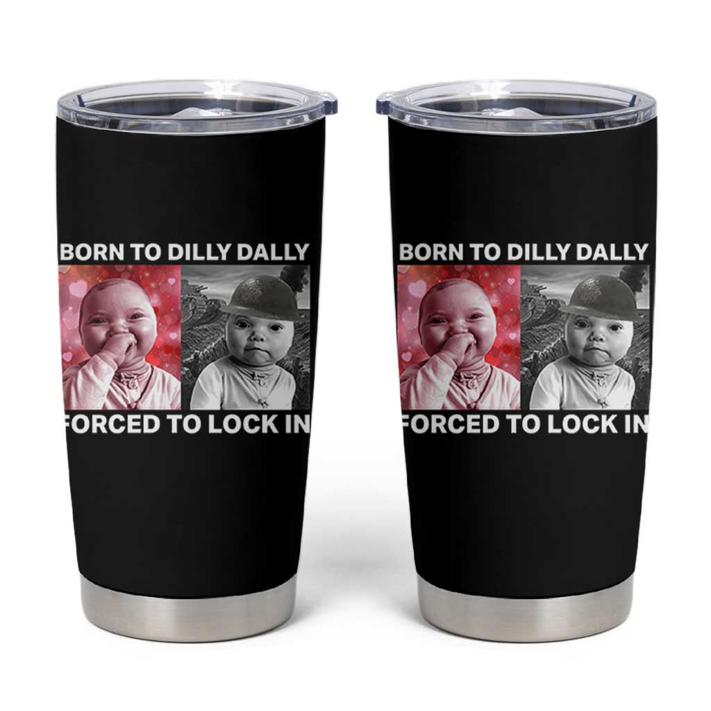 Funny Tuff Baby Grindset Meme Tumbler Cup Born to Dilly Dally Forced to Lock In - Wonder Print Shop