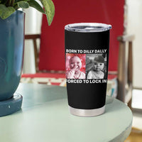 Funny Tuff Baby Grindset Meme Tumbler Cup Born to Dilly Dally Forced to Lock In - Wonder Print Shop