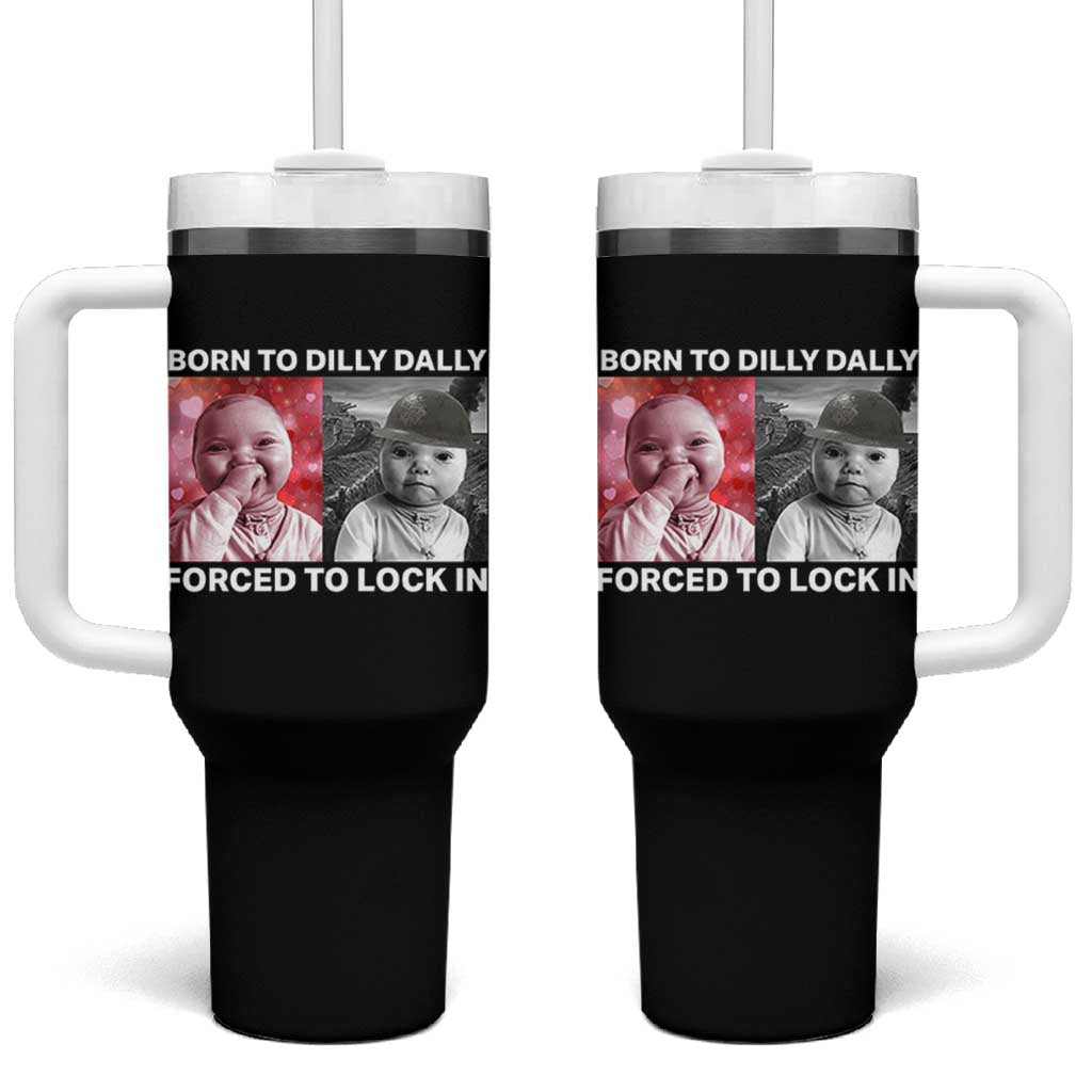 Funny Tuff Baby Grindset Meme Tumbler With Handle Born to Dilly Dally Forced to Lock In - Wonder Print Shop
