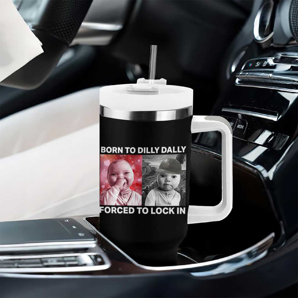 Funny Tuff Baby Grindset Meme Tumbler With Handle Born to Dilly Dally Forced to Lock In - Wonder Print Shop