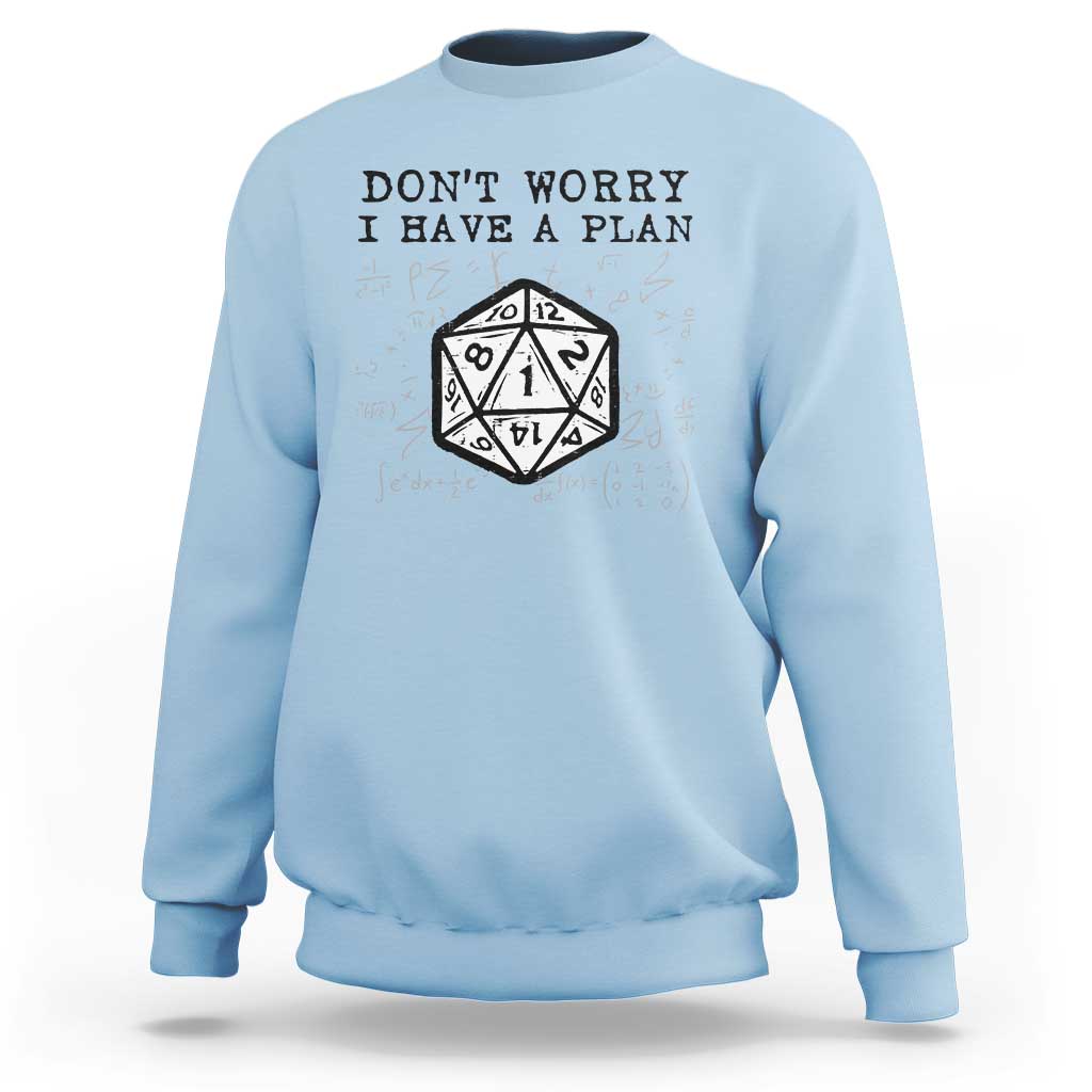 Don’t Worry I Have a Plan Dice Humor Sweatshirt Funny Tabletop RPG Dungeon Roleplay Fans - Wonder Print Shop