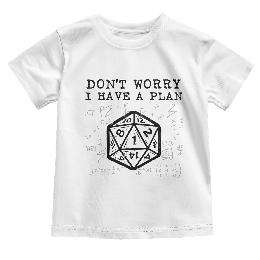Don’t Worry I Have a Plan Dice Humor Toddler T Shirt Funny Tabletop RPG Dungeon Roleplay Fans - Wonder Print Shop