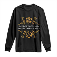 The Dice Giveth and the Dice Taketh Away RPG Quote Long Sleeve Shirt Classic Tabletop Dice Humor Fantasy Roleplay Fans - Wonder Print Shop
