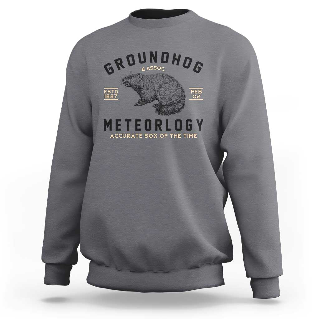 Groundhog Meteorology Sweatshirt Estd 1887 Accurate 50 Percent Of The Time Woodchuck
