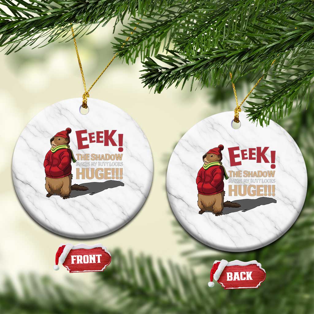 Groundhog Shadow Ceramic Ornament Eeek The Shadow Makes My Butt Look Huge - Wonder Print Shop