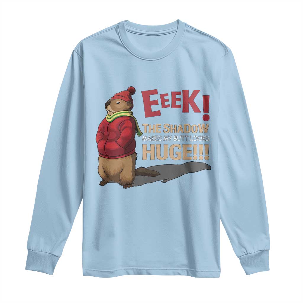 Groundhog Shadow Long Sleeve Shirt Eeek The Shadow Makes My Butt Look Huge