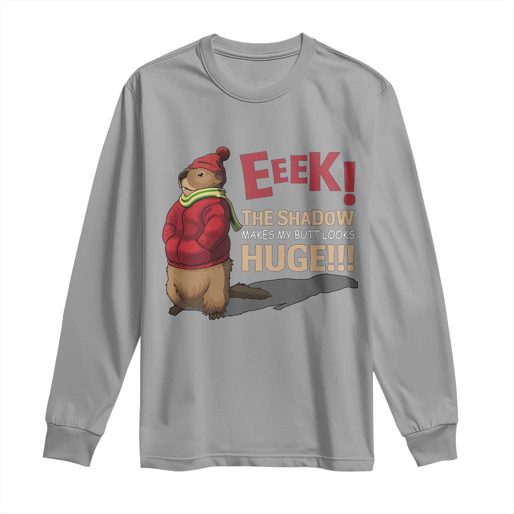 Groundhog Shadow Long Sleeve Shirt Eeek The Shadow Makes My Butt Look Huge