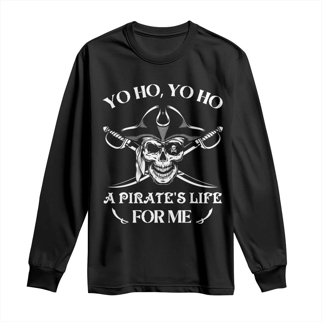 Funny Pirate Long Sleeve Shirt Pirate Life For Me Pirate Skull Buccaneer Freebooter