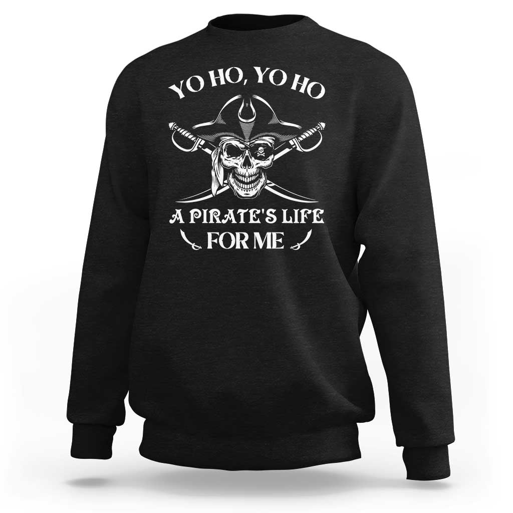 Funny Pirate Sweatshirt Pirate Life For Me Pirate Skull Buccaneer Freebooter