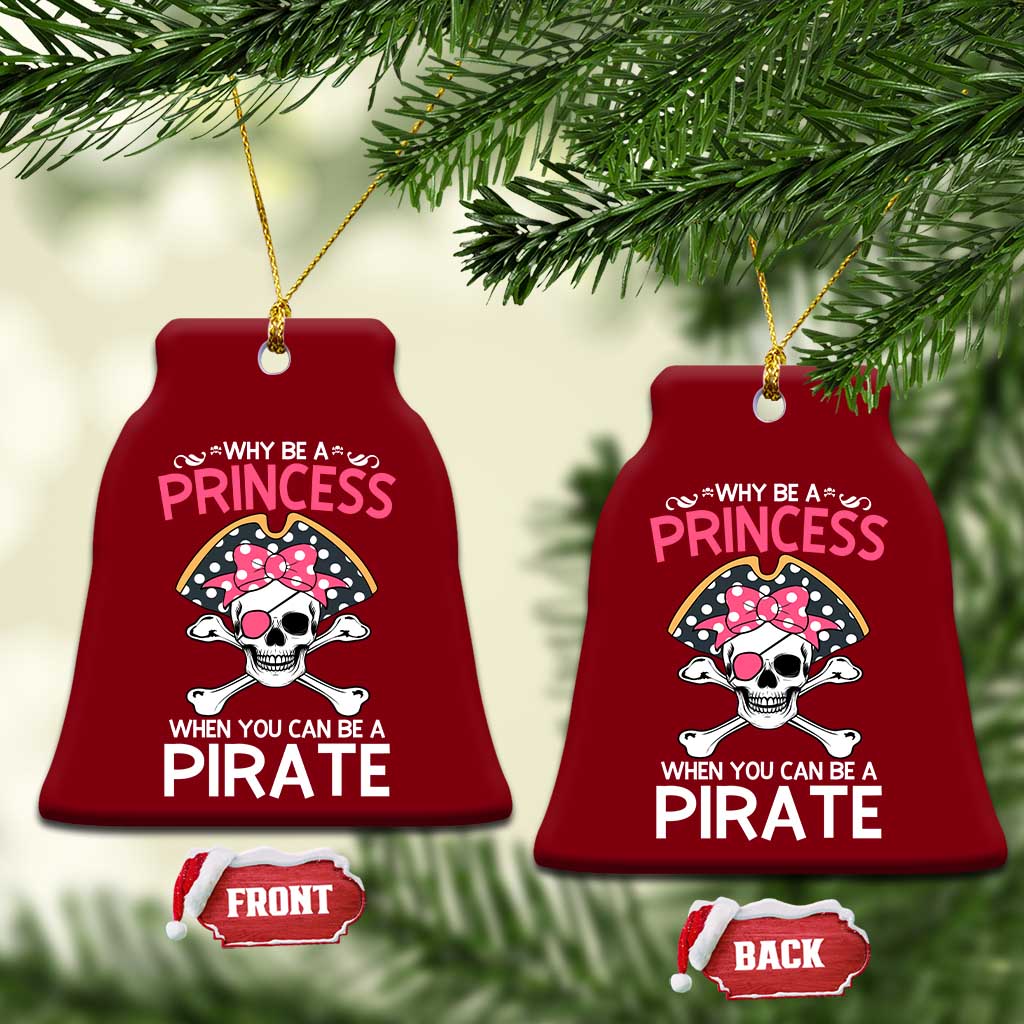 Funny Pirate Girl Ceramic Ornament Why Be A Princess When You Can Be A Pirate - Wonder Print Shop