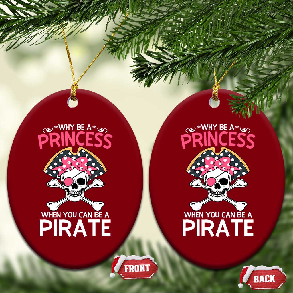 Funny Pirate Girl Ceramic Ornament Why Be A Princess When You Can Be A Pirate - Wonder Print Shop