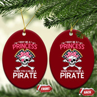 Funny Pirate Girl Ceramic Ornament Why Be A Princess When You Can Be A Pirate - Wonder Print Shop