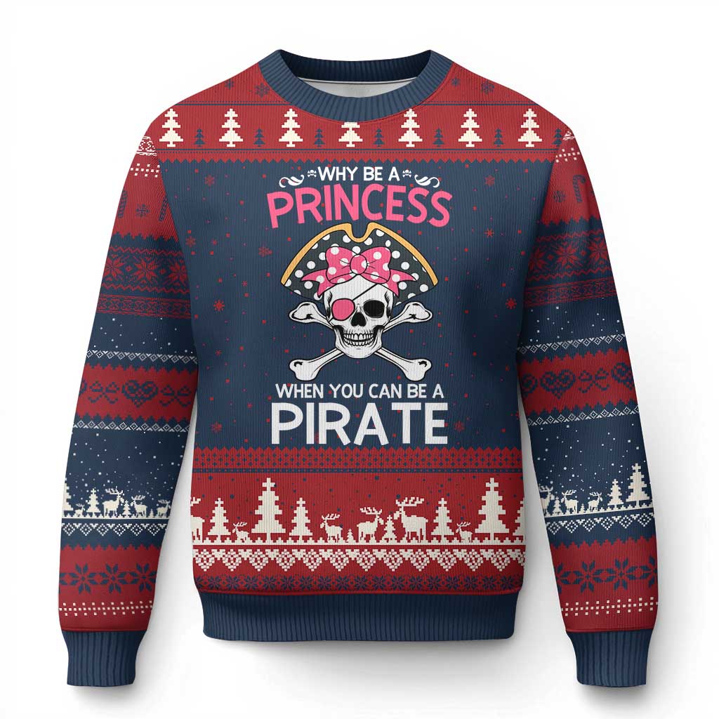 Funny Pirate Girl Ugly Christmas Sweater Why Be A Princess When You Can Be A Pirate - Wonder Print Shop