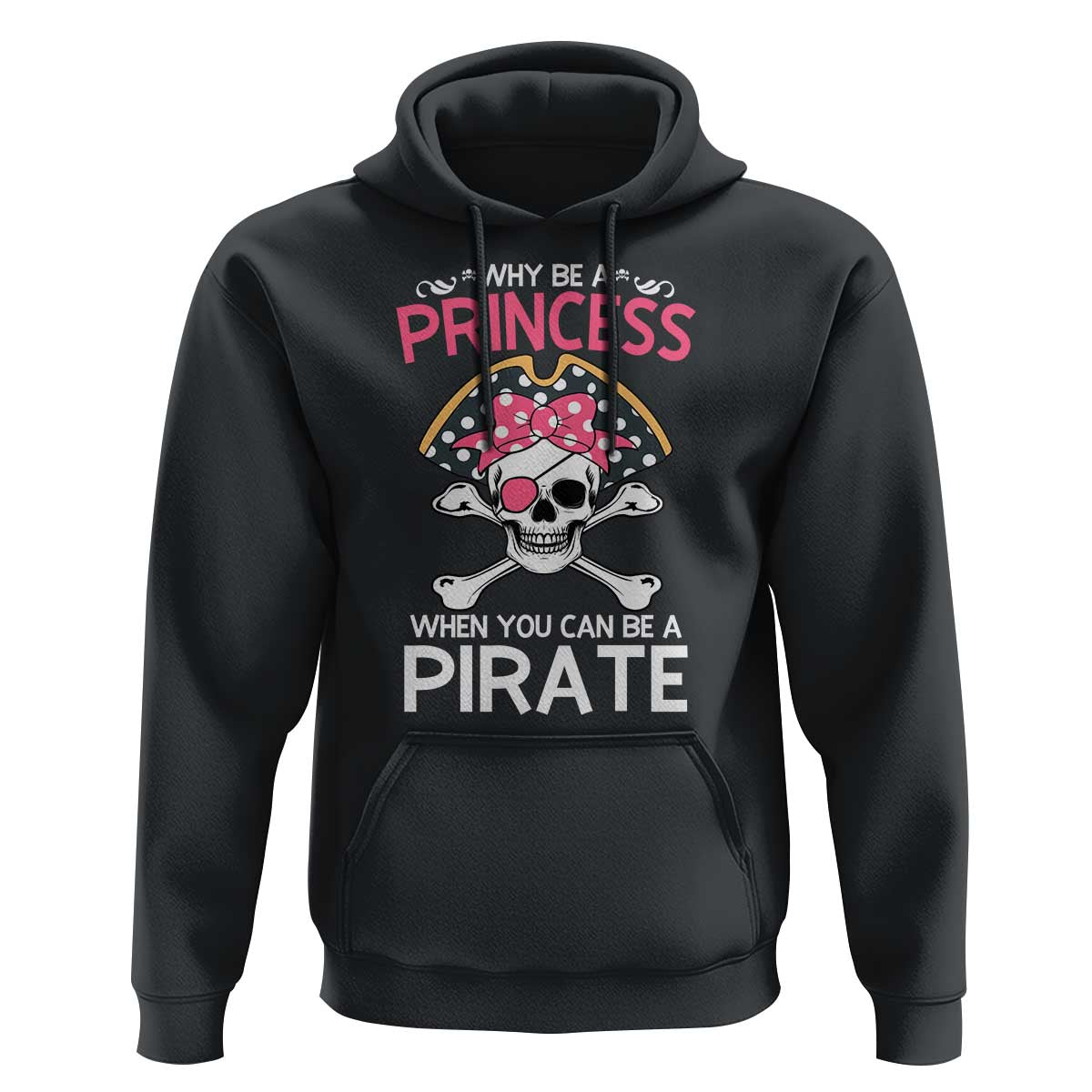 Funny Pirate Girl Hoodie Why Be A Princess When You Can Be A Pirate