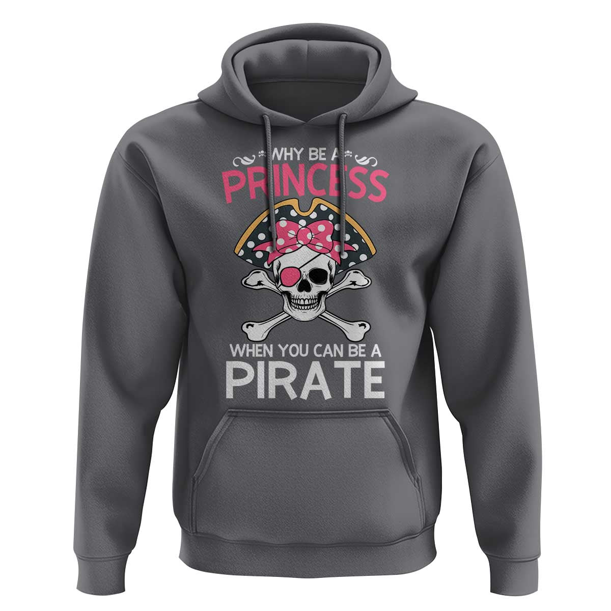 Funny Pirate Girl Hoodie Why Be A Princess When You Can Be A Pirate