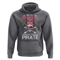 Funny Pirate Girl Hoodie Why Be A Princess When You Can Be A Pirate