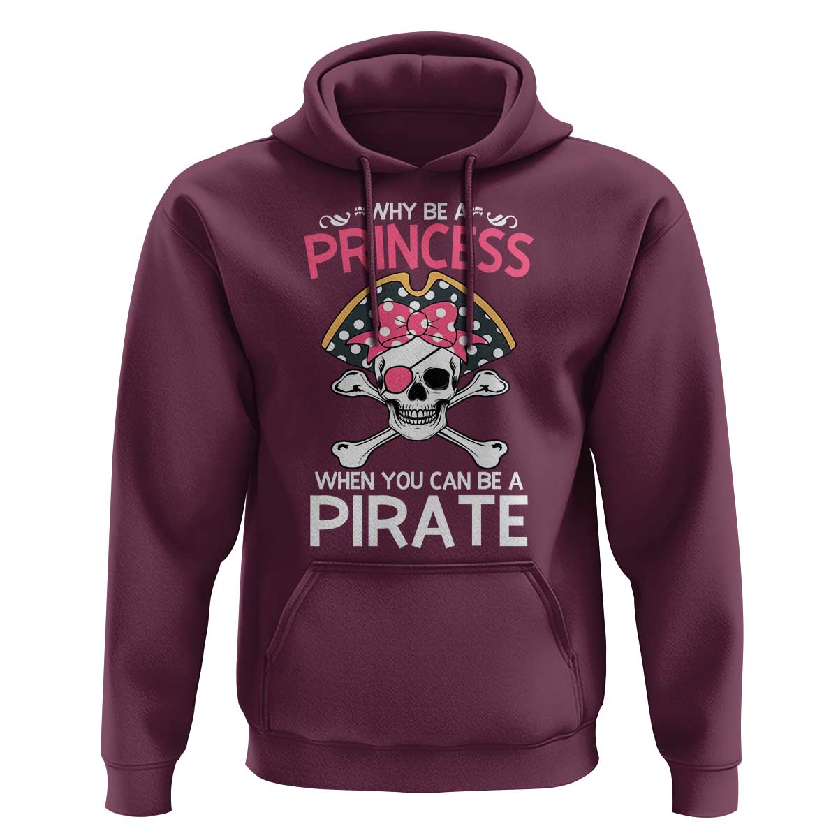 Funny Pirate Girl Hoodie Why Be A Princess When You Can Be A Pirate