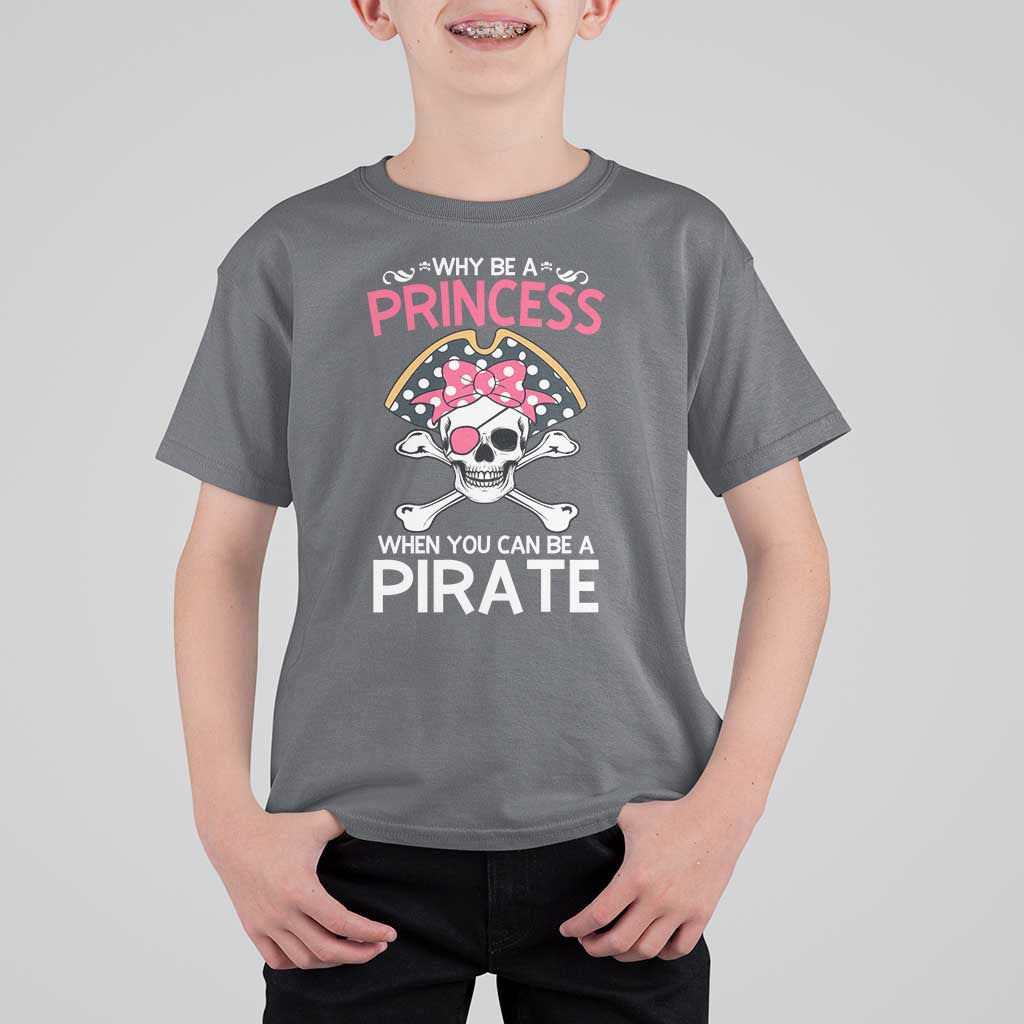 Funny Pirate Girl T Shirt For Kid Why Be A Princess When You Can Be A Pirate