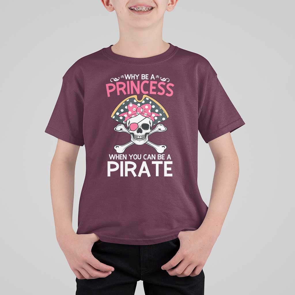 Funny Pirate Girl T Shirt For Kid Why Be A Princess When You Can Be A Pirate
