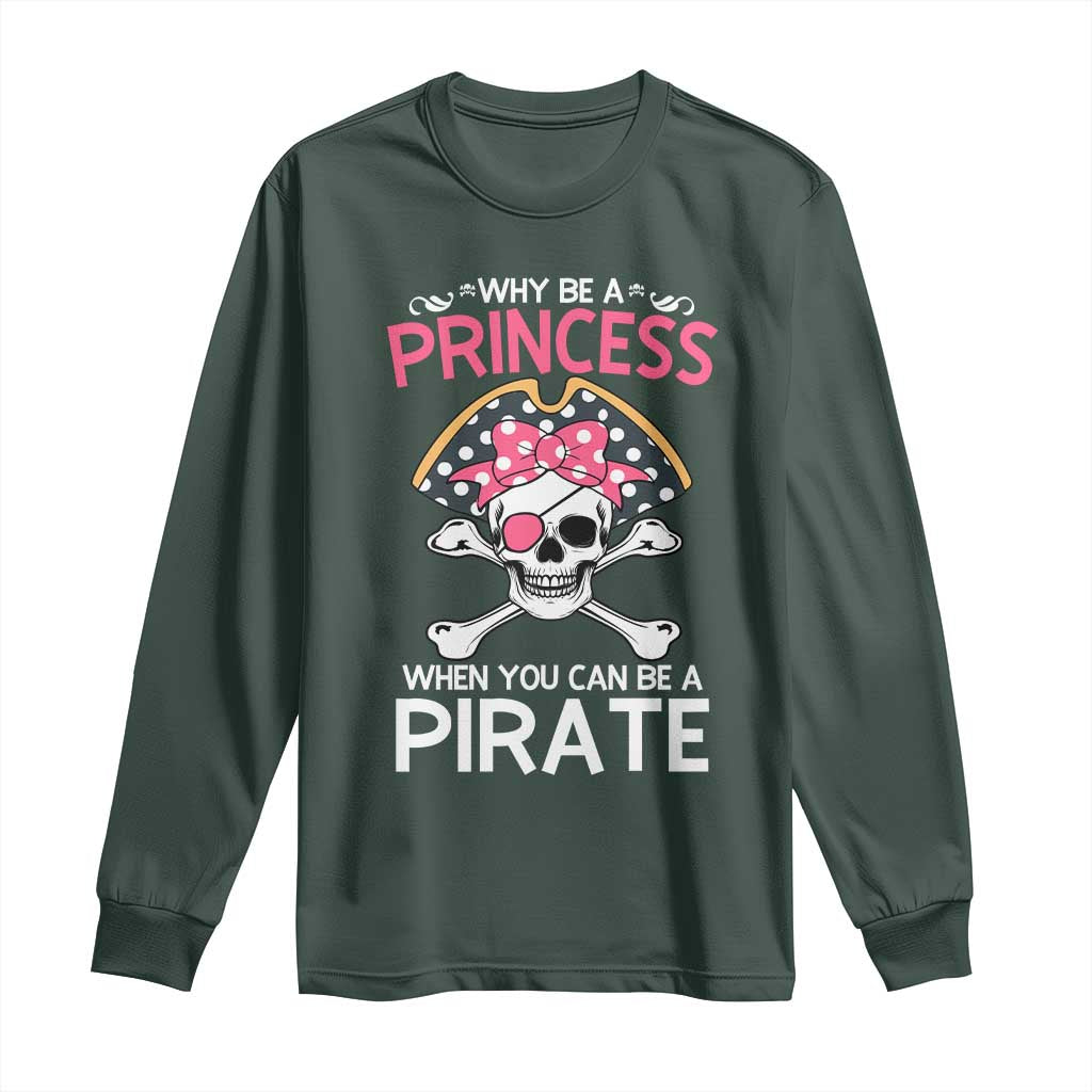 Funny Pirate Girl Long Sleeve Shirt Why Be A Princess When You Can Be A Pirate
