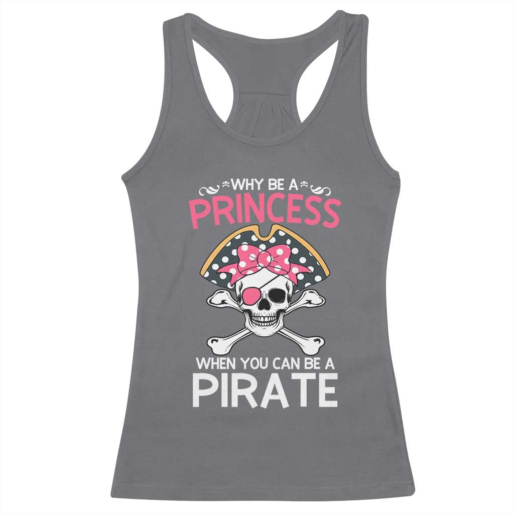 Funny Pirate Girl Racerback Tank Top Why Be A Princess When You Can Be A Pirate