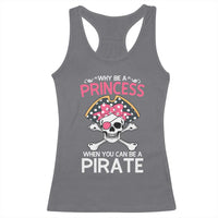 Funny Pirate Girl Racerback Tank Top Why Be A Princess When You Can Be A Pirate