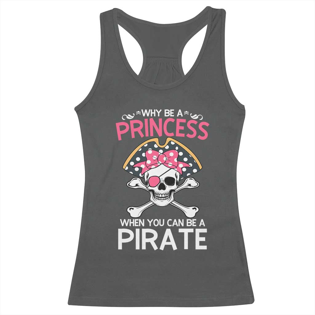Funny Pirate Girl Racerback Tank Top Why Be A Princess When You Can Be A Pirate