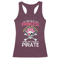 Funny Pirate Girl Racerback Tank Top Why Be A Princess When You Can Be A Pirate