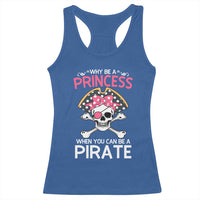 Funny Pirate Girl Racerback Tank Top Why Be A Princess When You Can Be A Pirate