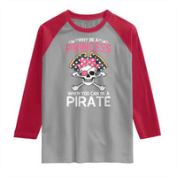 Funny Pirate Girl Raglan Shirt Why Be A Princess When You Can Be A Pirate