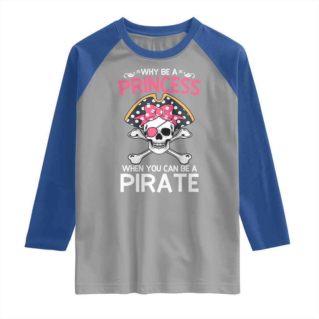Funny Pirate Girl Raglan Shirt Why Be A Princess When You Can Be A Pirate