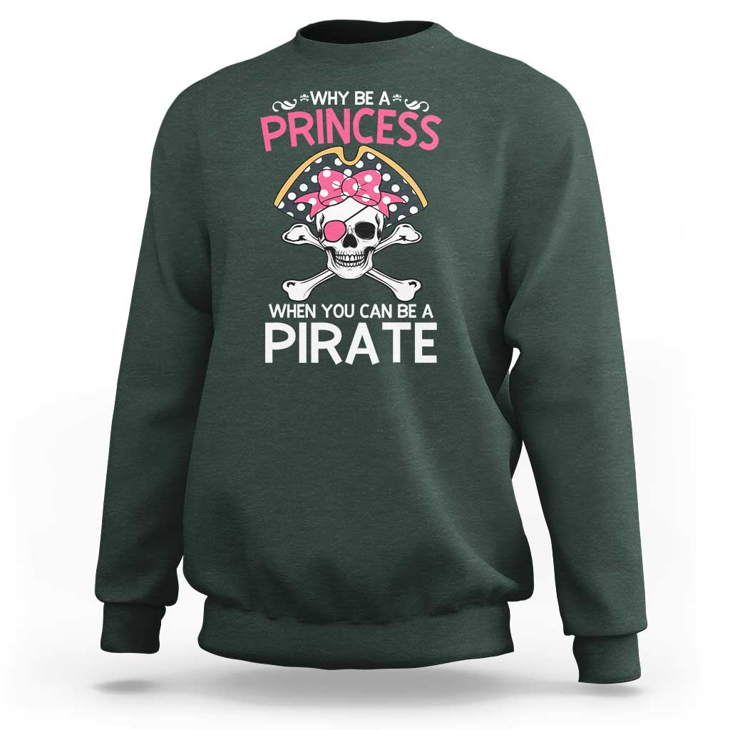 Funny Pirate Girl Sweatshirt Why Be A Princess When You Can Be A Pirate