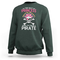 Funny Pirate Girl Sweatshirt Why Be A Princess When You Can Be A Pirate