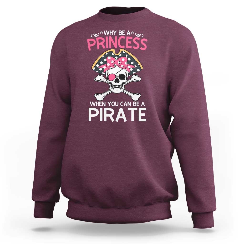 Funny Pirate Girl Sweatshirt Why Be A Princess When You Can Be A Pirate