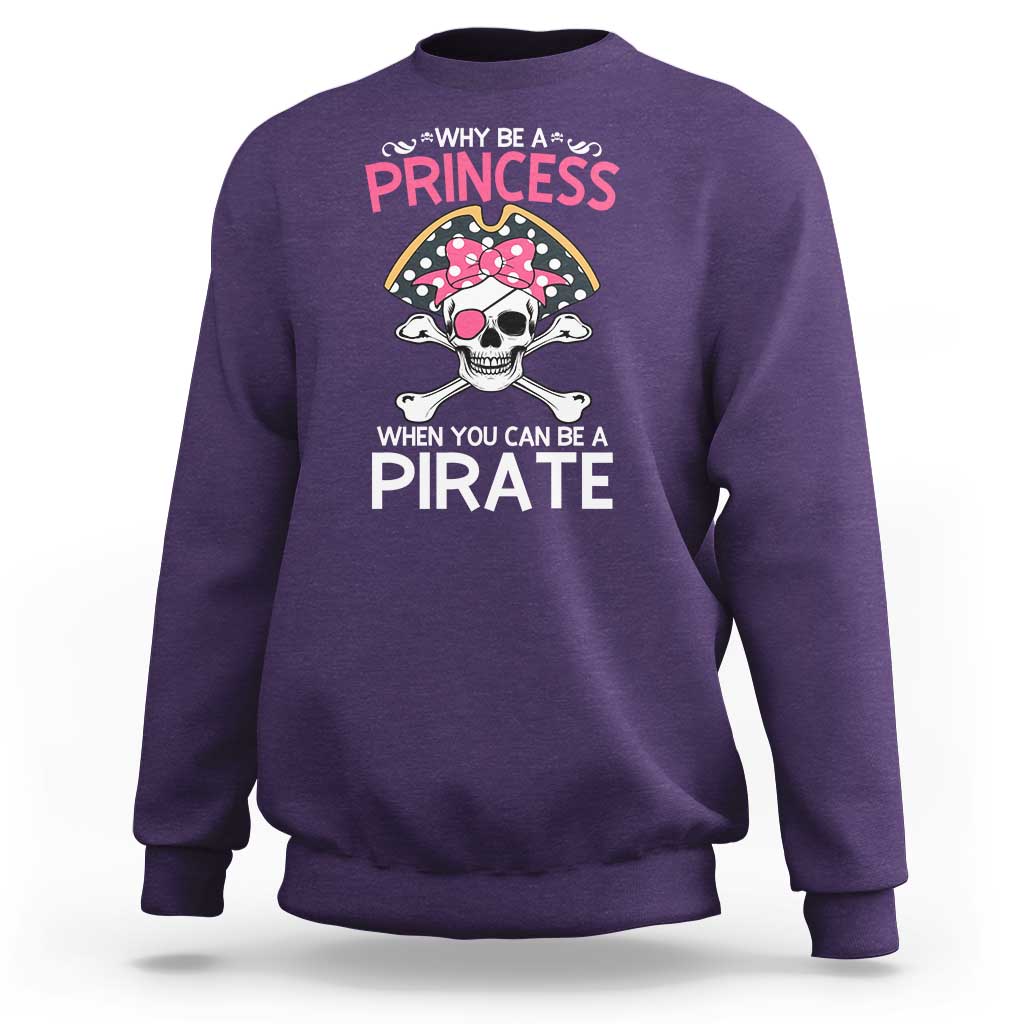 Funny Pirate Girl Sweatshirt Why Be A Princess When You Can Be A Pirate