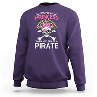 Funny Pirate Girl Sweatshirt Why Be A Princess When You Can Be A Pirate