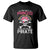 Funny Pirate Girl T Shirt Why Be A Princess When You Can Be A Pirate