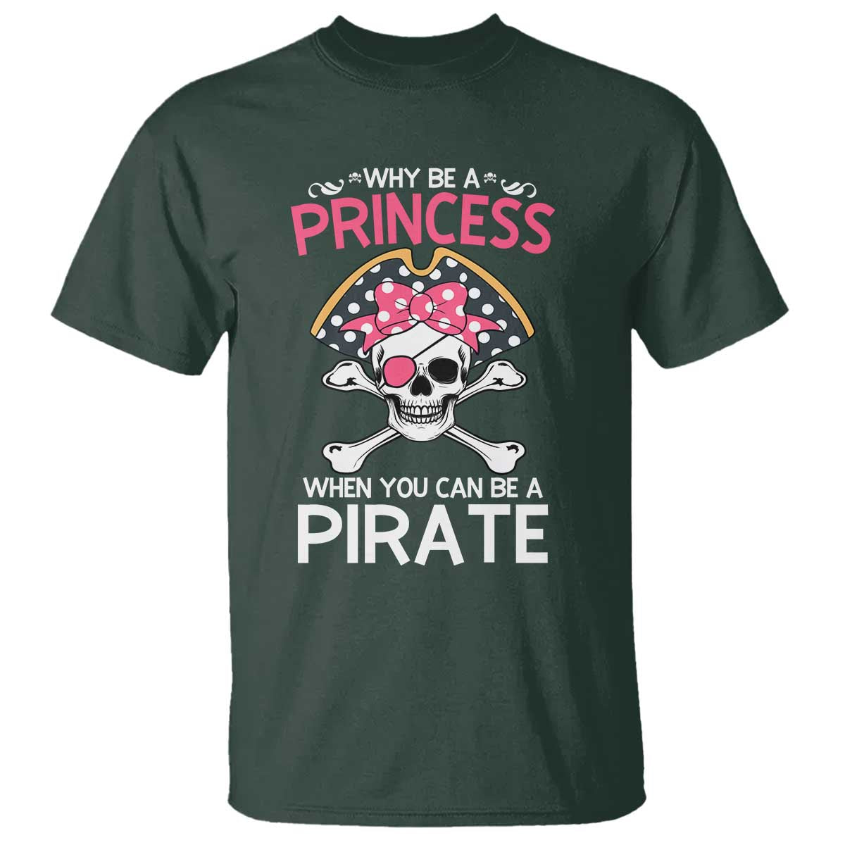 Funny Pirate Girl T Shirt Why Be A Princess When You Can Be A Pirate