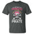 Funny Pirate Girl T Shirt Why Be A Princess When You Can Be A Pirate