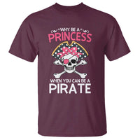 Funny Pirate Girl T Shirt Why Be A Princess When You Can Be A Pirate